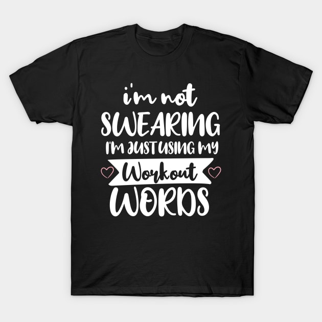 Funny I'm Not Swearing I'm Just Using My Workout Words T-Shirt by chidadesign